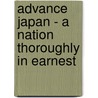 Advance Japan - A Nation Thoroughly In Earnest by John Morris