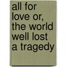 All for Love Or, the World Well Lost a Tragedy by John Dryden
