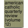 American Catholic Quarterly Review (Volume 12) door James Andrew Corcoran