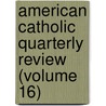 American Catholic Quarterly Review (Volume 16) by James Andrew Corcoran
