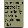 American Catholic Quarterly Review (Volume 18) door James Andrew Corcoran