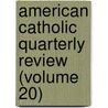 American Catholic Quarterly Review (Volume 20) door James Andrew Corcoran