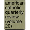 American Catholic Quarterly Review (Volume 20) by James Andrew Corcoran