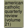 American Catholic Quarterly Review (Volume 21) by James Andrew Corcoran