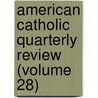 American Catholic Quarterly Review (Volume 28) by James Andrew Corcoran