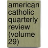 American Catholic Quarterly Review (Volume 29) by James Andrew Corcoran