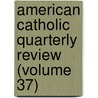 American Catholic Quarterly Review (Volume 37) by James Andrew Corcoran