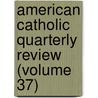 American Catholic Quarterly Review (Volume 37) door James Andrew Corcoran