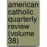 American Catholic Quarterly Review (Volume 38) door James Andrew Corcoran
