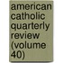 American Catholic Quarterly Review (Volume 40)