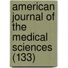 American Journal of the Medical Sciences (133) door General Books