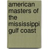American Masters of the Mississippi Gulf Coast door Patti Carr Black