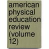 American Physical Education Review (Volume 12) door American Physical Education Association