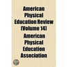 American Physical Education Review (Volume 14) door American Physical Education Association