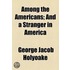 Among The Americans; And A Stranger In America