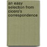 An Easy Selection From Cicero's Correspondence