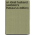 An Ideal Husband (Webster's Thesaurus Edition)