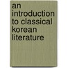 An Introduction To Classical Korean Literature door Kichung Kim
