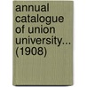 Annual Catalogue Of Union University... (1908) door Union University