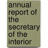Annual Report Of The Secretary Of The Interior door United States. Interior