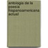 Antologia de La Poesia Hispanoamericana Actual