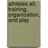 Athletes All; Training, Organization, And Play by Walter Camp