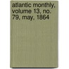 Atlantic Monthly, Volume 13, No. 79, May, 1864 door General Books