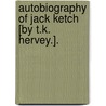 Autobiography Of Jack Ketch [By T.K. Hervey.]. door Thomas Kibble Hervey