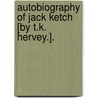 Autobiography Of Jack Ketch [By T.K. Hervey.]. by Thomas Kibble Hervey