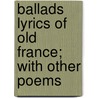 Ballads Lyrics Of Old France; With Other Poems door London School Of Economics) Lang Andrew (Senior Lecturer In Law