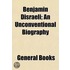 Benjamin Disraeli; An Unconventional Biography