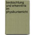 Beobachtung und Erkenntnis im Physikunterricht