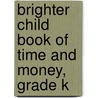 Brighter Child Book of Time and Money, Grade K door Onbekend
