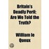 Britain's Deadly Peril; Are We Told The Truth?