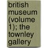 British Museum (Volume 1); The Townley Gallery