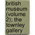 British Museum (Volume 2); The Townley Gallery