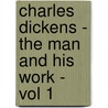 Charles Dickens - The Man And His Work - Vol 1 door Edwin Percy Whipple