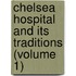 Chelsea Hospital And Its Traditions (Volume 1)