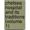 Chelsea Hospital And Its Traditions (Volume 1) door George Robert Gleig