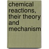 Chemical Reactions, Their Theory And Mechanism door Kaufman George Falk