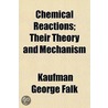 Chemical Reactions; Their Theory And Mechanism door Kaufman George Falk