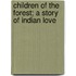 Children of the Forest; A Story of Indian Love