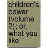 Children's Bower (Volume 2); Or, What You Like door Kenelm Henry Digby