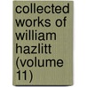 Collected Works of William Hazlitt (Volume 11) by William Hazlitt