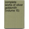 Complete Works of Oliver Goldsmith (Volume 15) by Oliver Goldsmith