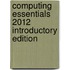 Computing Essentials 2012 Introductory Edition