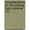 Considerations on the Sinking Fund (Volume 17) door General Books