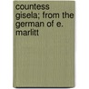 Countess Gisela; From The German Of E. Marlitt by Eugenie Marlitt