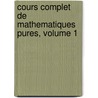 Cours Complet De Mathematiques Pures, Volume 1 by Louis Benjamin Francoeur
