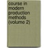 Course In Modern Production Methods (Volume 2)